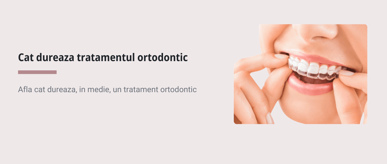 Cat dureaza tratamentul ortodontic - Articol ortodonție Cluj